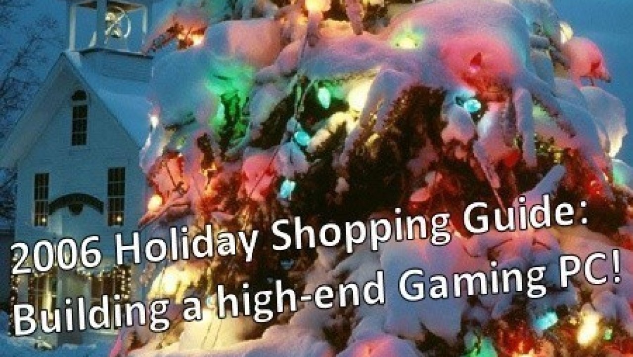 2006 Holiday Shopping Guide: Building a high-end Gaming PC!