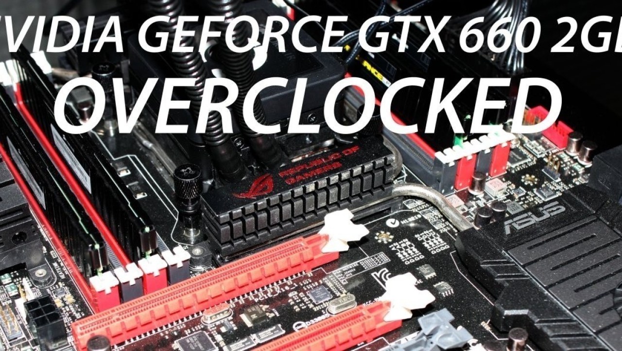 NVIDIA GEFORCE GTX 660 2GB Video Card Overclocked Performance