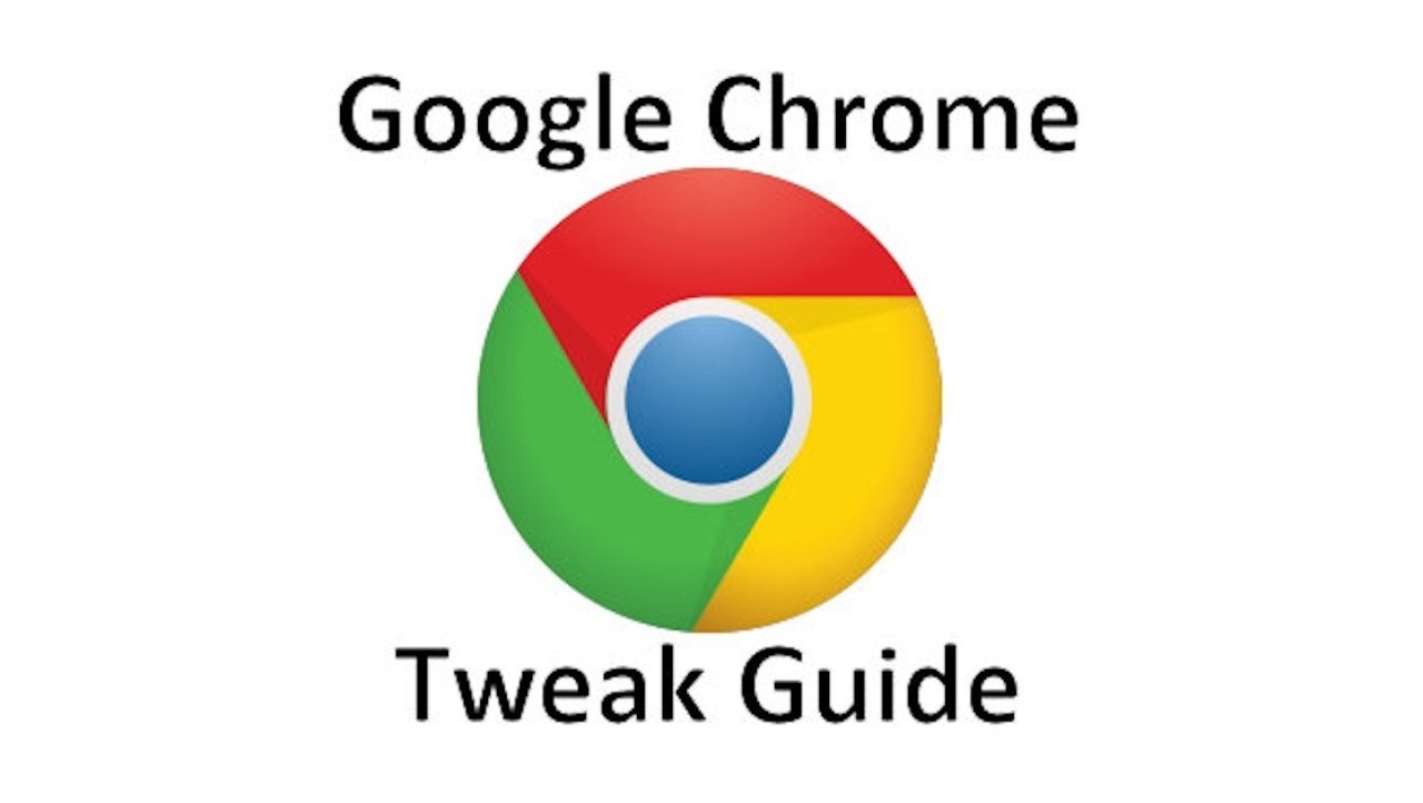 Google Chrome Performance Tweak Guide - Make the Browser Great Again